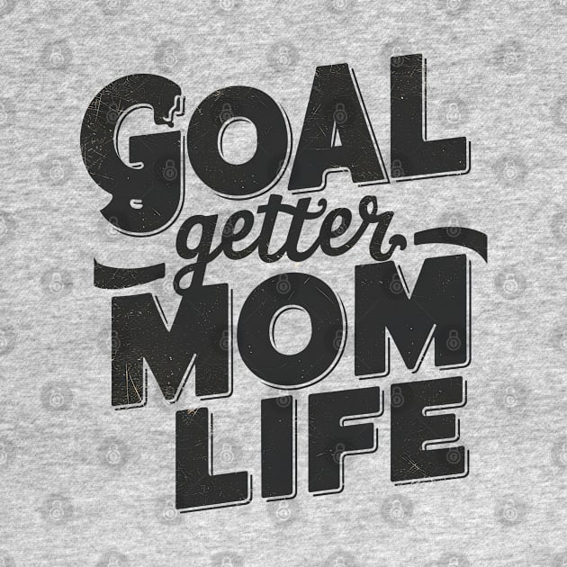 Goal Getter Mom Life by NomiCrafts